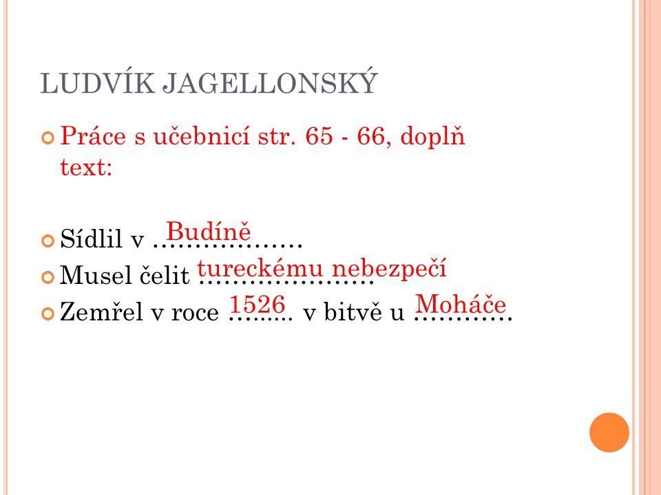 LUDVÍK JAGELLONSKÝ Práce s učebnicí str , doplň text: