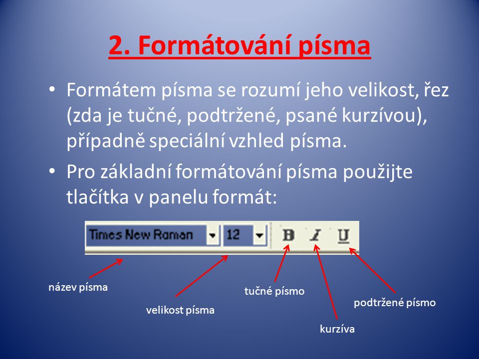 2. Formátování písma Formátem písma se rozumí jeho velikost, řez (zda je tučné, podtržené, psané kurzívou), případně speciální vzhled písma.