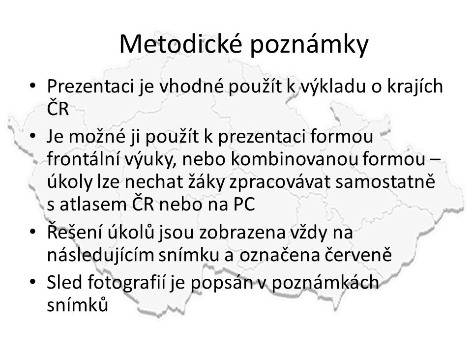 Metodické poznámky Prezentaci je vhodné použít k výkladu o krajích ČR