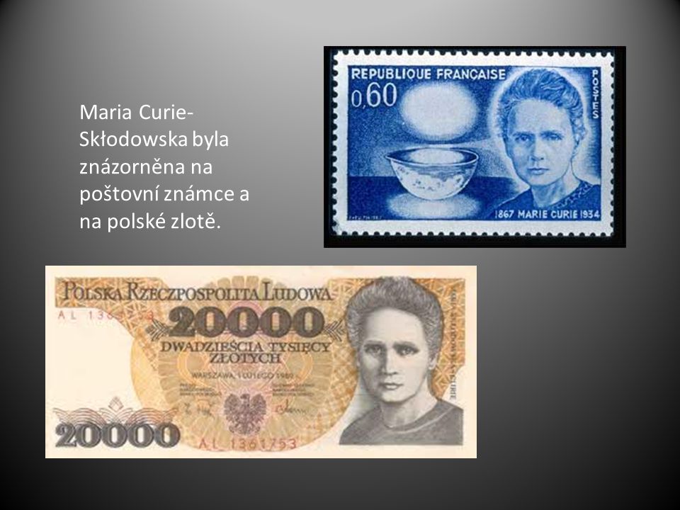 Maria Curie-Skłodowska byla znázorněna na poštovní známce a na polské zlotě.
