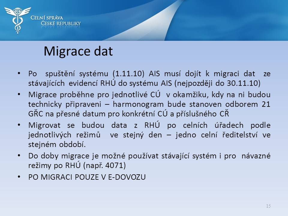 Migrace dat Po spuštění systému ( ) AIS musí dojít k migraci dat ze stávajících evidencí RHÚ do systému AIS (nejpozději do )