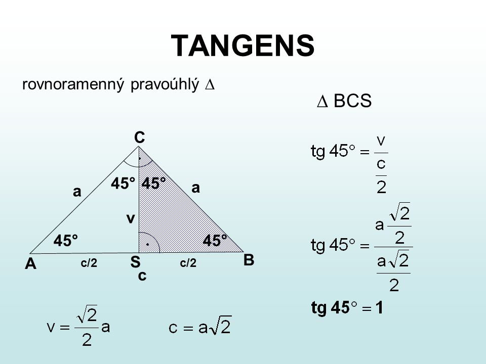 TANGENS rovnoramenný pravoúhlý   BCS 45° v A B C c/2 S a c