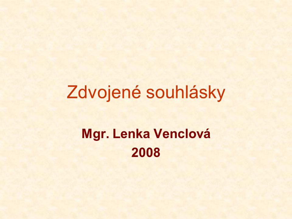 Zdvojené souhlásky Mgr. Lenka Venclová 2008