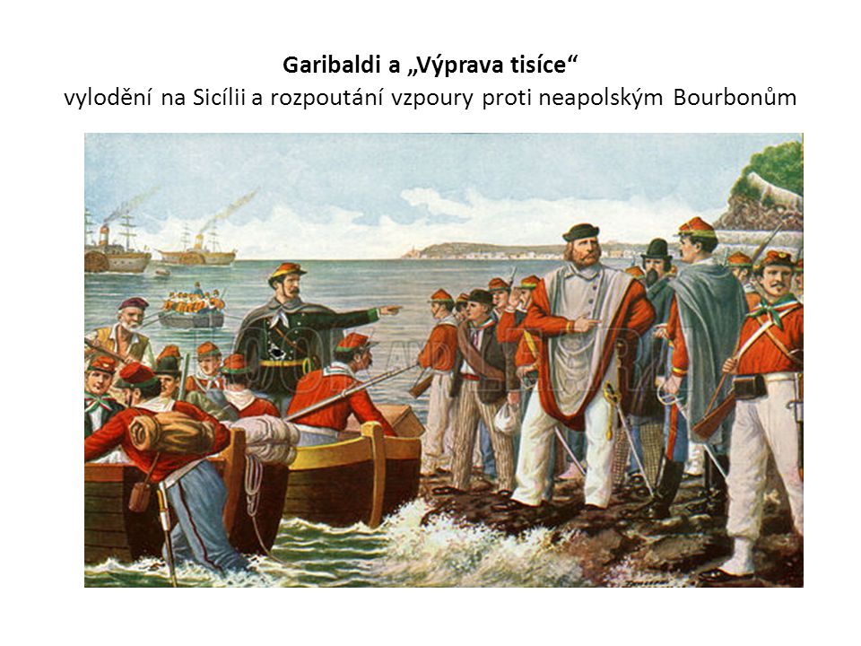 Garibaldi a „Výprava tisíce vylodění na Sicílii a rozpoutání vzpoury proti neapolským Bourbonům