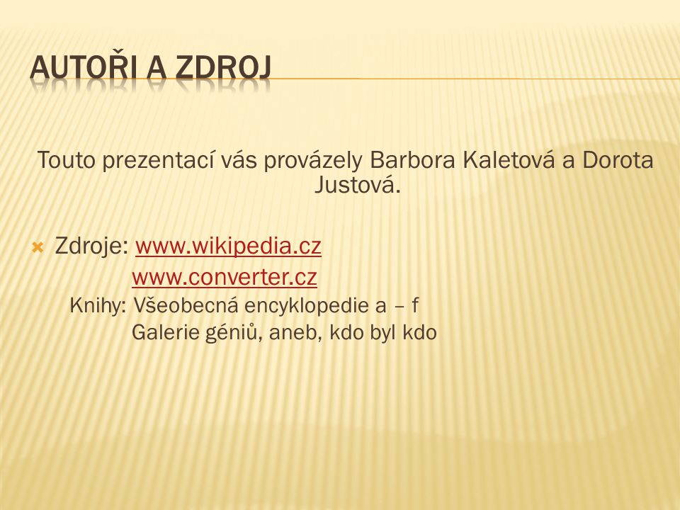 Touto prezentací vás provázely Barbora Kaletová a Dorota Justová.
