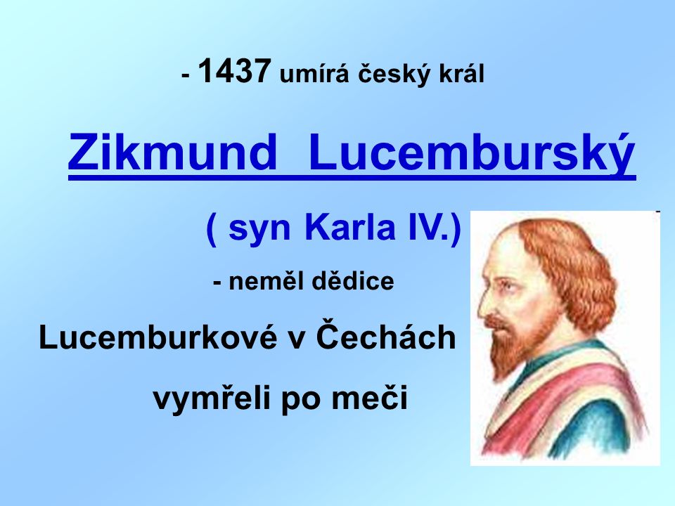 umírá český král Zikmund Lucemburský vymřeli po meči