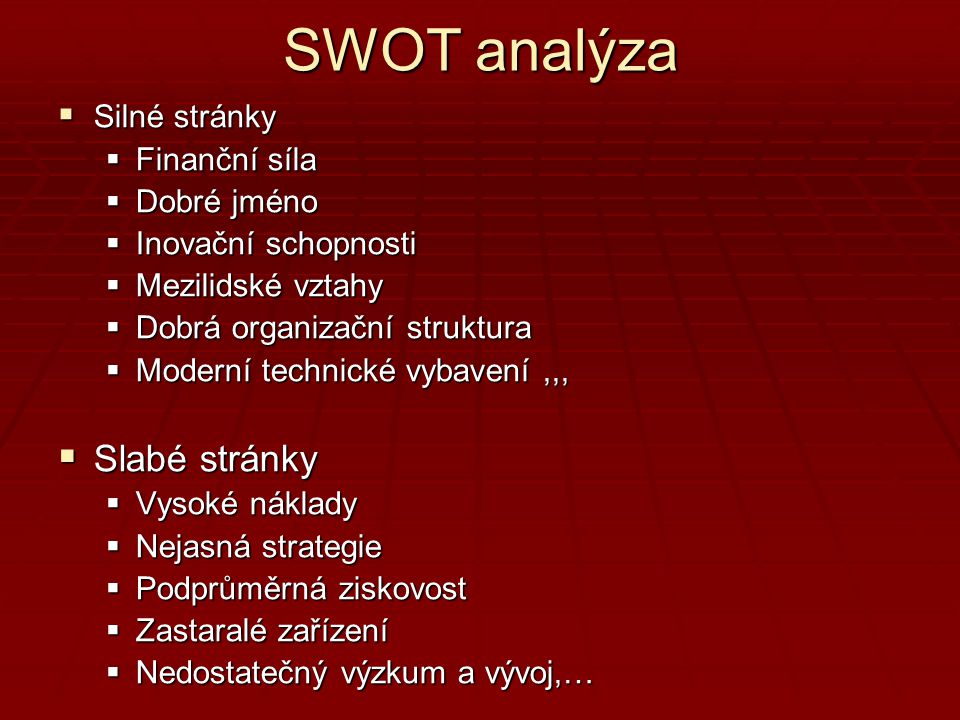 SWOT analýza Slabé stránky Silné stránky Finanční síla Dobré jméno