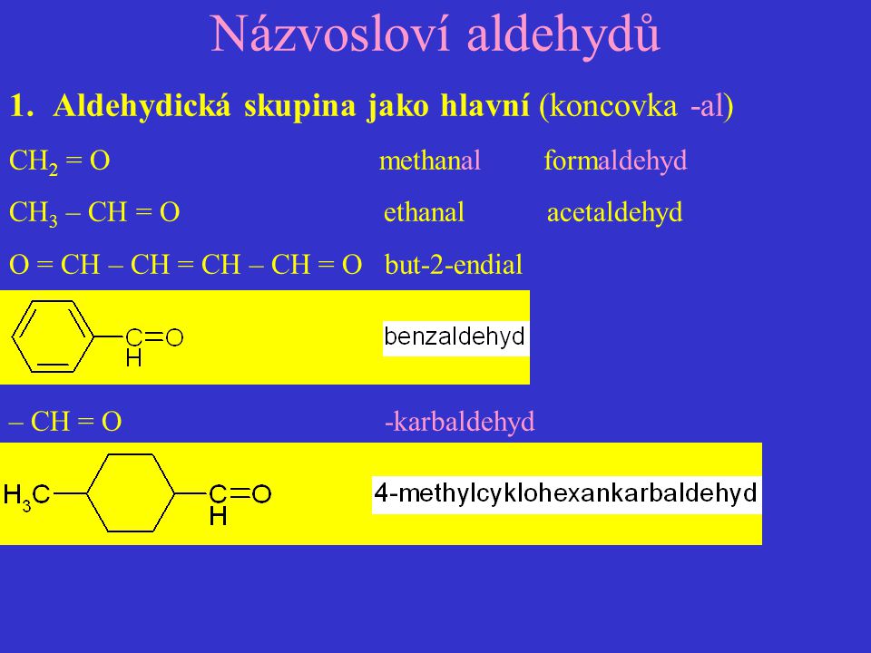 Názvosloví aldehydů Aldehydická skupina jako hlavní (koncovka -al)
