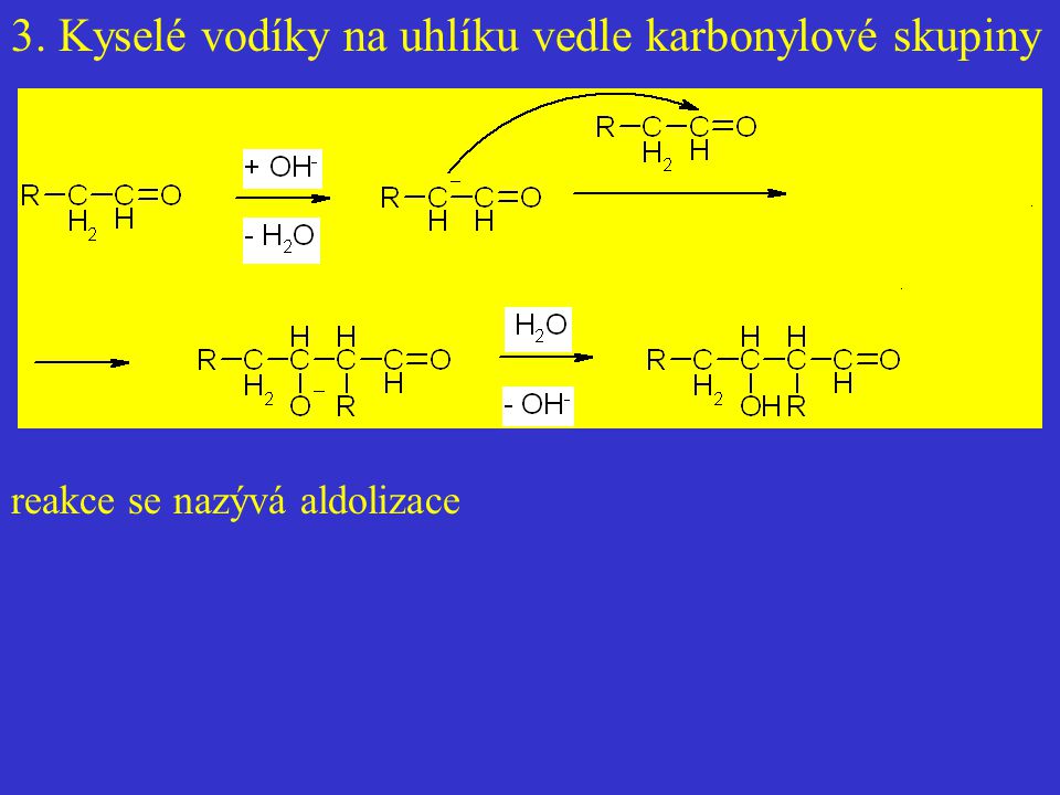 3. Kyselé vodíky na uhlíku vedle karbonylové skupiny