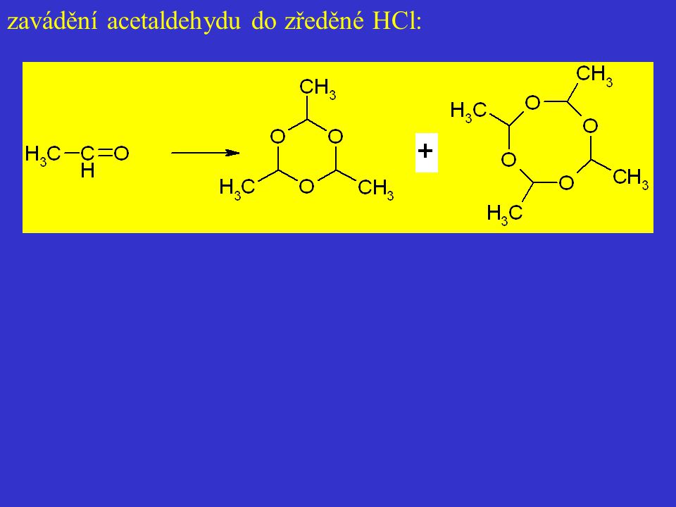 zavádění acetaldehydu do zředěné HCl: