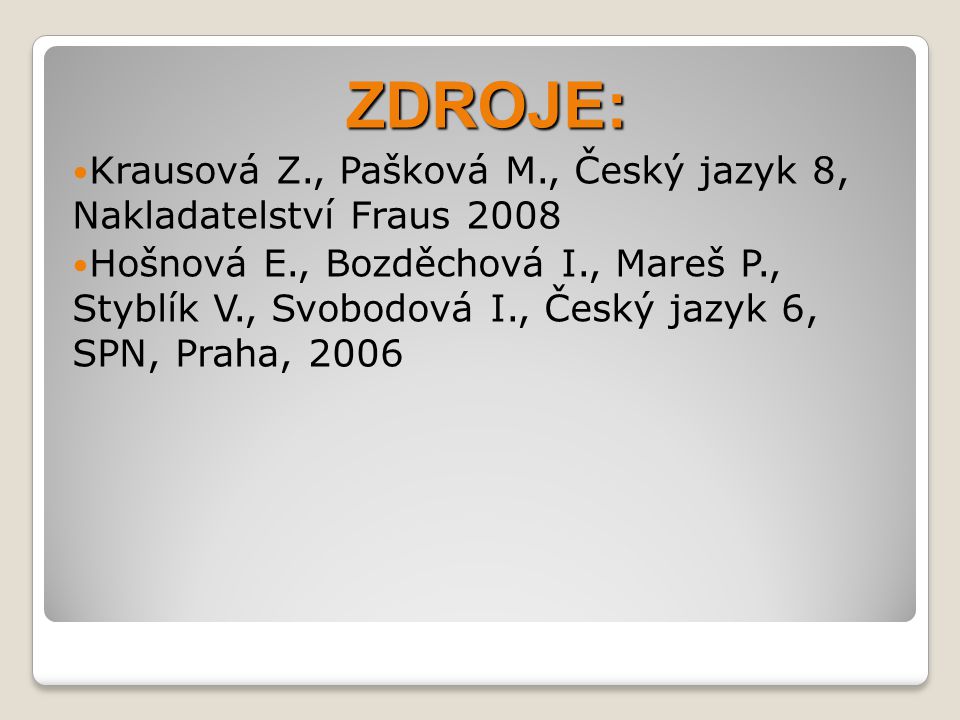 ZDROJE: Krausová Z., Pašková M., Český jazyk 8, Nakladatelství Fraus