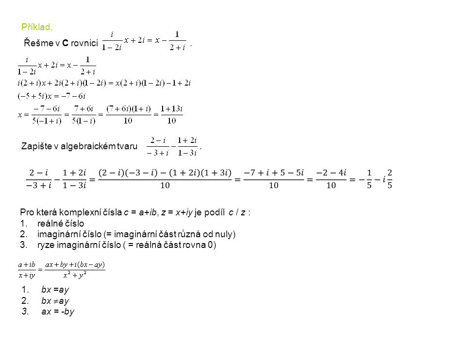 Příklad. Řešme v C rovnici . Zapište v algebraickém tvaru .