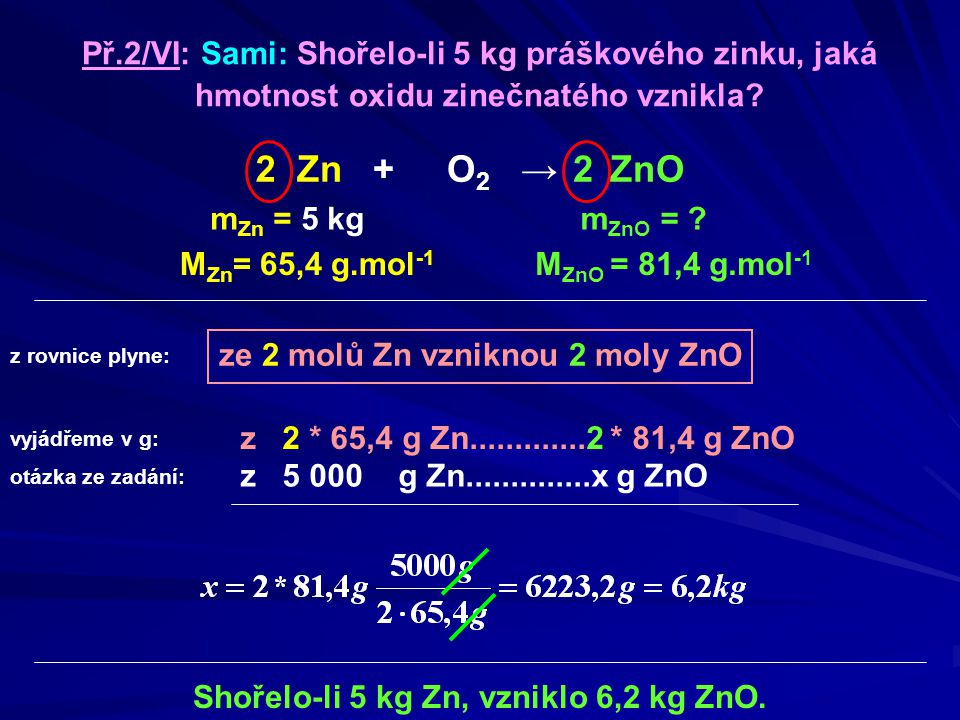 Př.2/VI: Sami: Shořelo-li 5 kg práškového zinku, jaká hmotnost oxidu zinečnatého vznikla