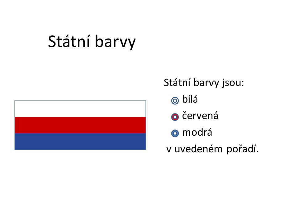 Státní barvy Státní barvy jsou: bílá červená modrá v uvedeném pořadí.