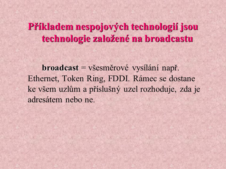 Příkladem nespojových technologií jsou technologie založené na broadcastu