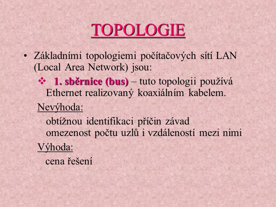TOPOLOGIE Základními topologiemi počítačových sítí LAN (Local Area Network) jsou: