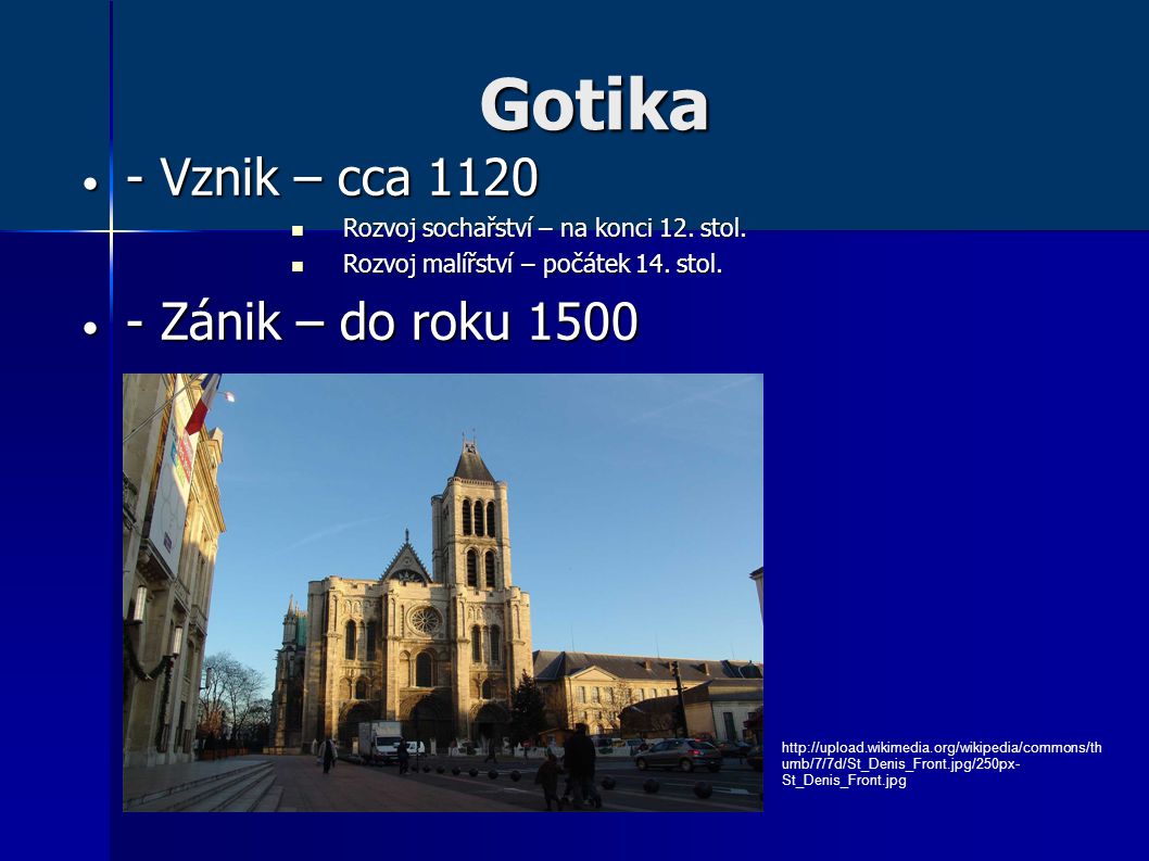Gotika - Vznik – cca Zánik – do roku 1500