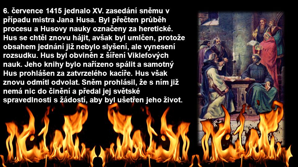 6. července 1415 jednalo XV. zasedání sněmu v případu mistra Jana Husa