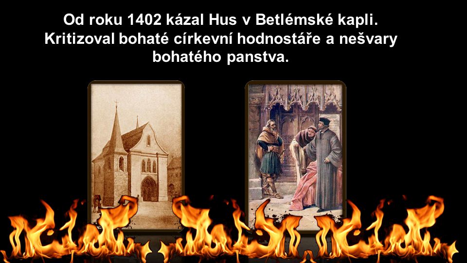 Od roku 1402 kázal Hus v Betlémské kapli