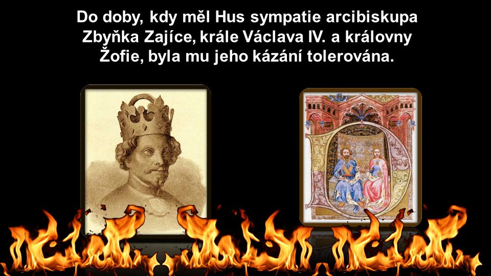 Do doby, kdy měl Hus sympatie arcibiskupa Zbyňka Zajíce, krále Václava IV.