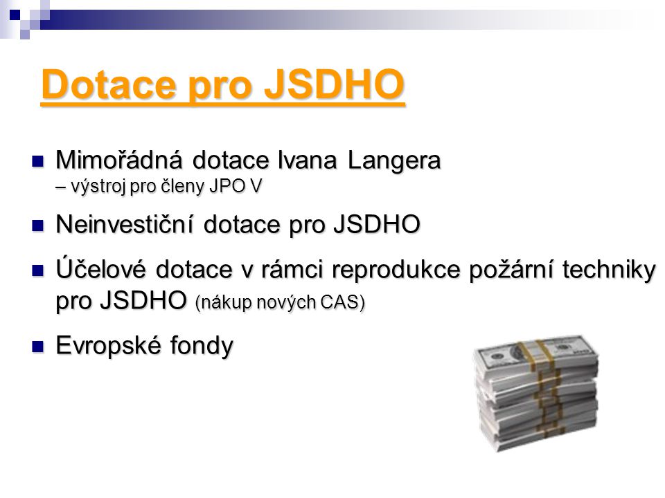 Dotace pro JSDHO Mimořádná dotace Ivana Langera – výstroj pro členy JPO V. Neinvestiční dotace pro JSDHO.