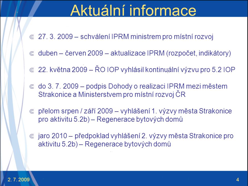 Aktuální informace – schválení IPRM ministrem pro místní rozvoj. duben – červen 2009 – aktualizace IPRM (rozpočet, indikátory)