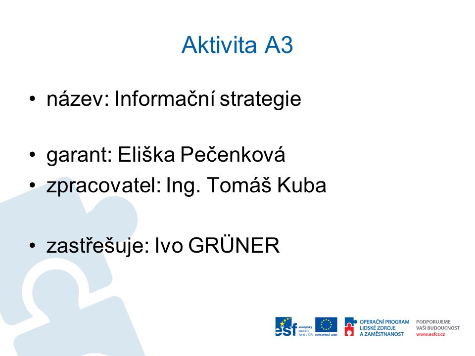 Aktivita A3 název: Informační strategie garant: Eliška Pečenková