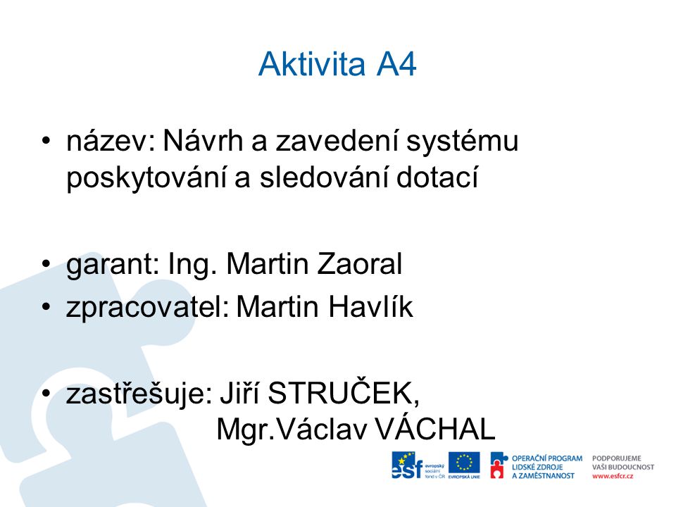 Aktivita A4 název: Návrh a zavedení systému poskytování a sledování dotací. garant: Ing. Martin Zaoral.