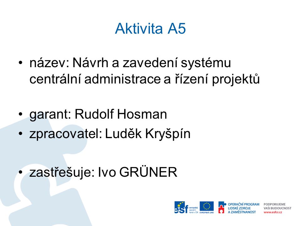 Aktivita A5 název: Návrh a zavedení systému centrální administrace a řízení projektů. garant: Rudolf Hosman.