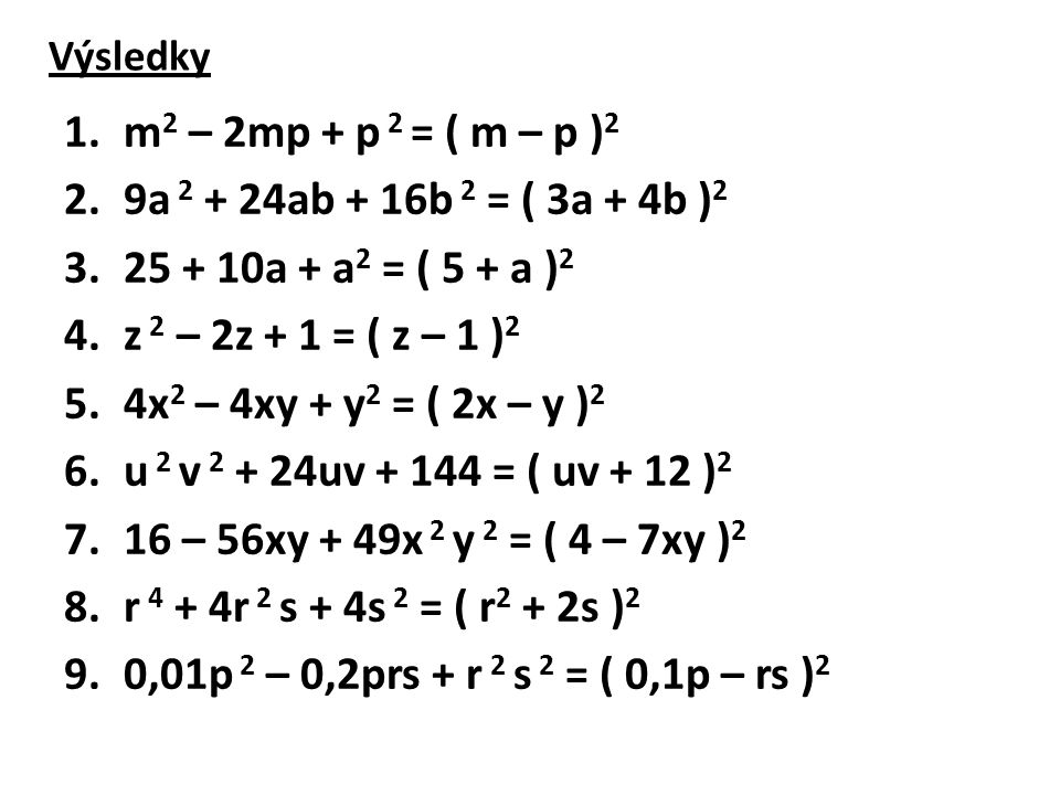 m2 – 2mp + p 2 = ( m – p )2 9a ab + 16b 2 = ( 3a + 4b )2