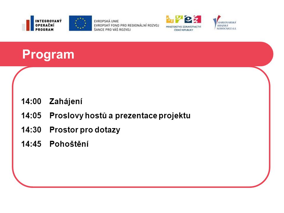 Program 14:00 Zahájení 14:05 Proslovy hostů a prezentace projektu