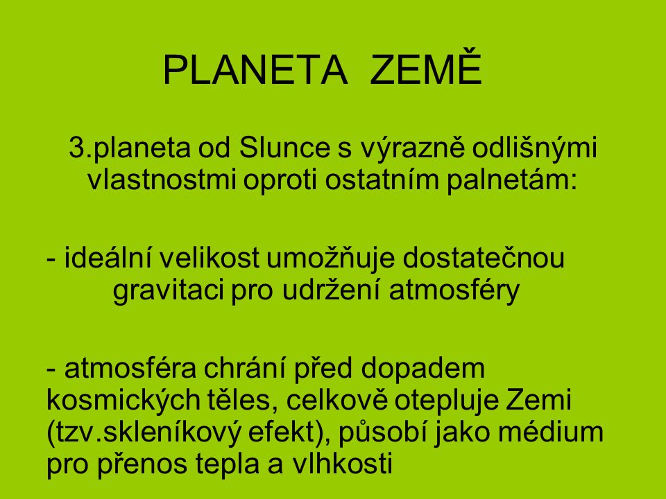 PLANETA ZEMĚ 3.planeta od Slunce s výrazně odlišnými vlastnostmi oproti ostatním palnetám: