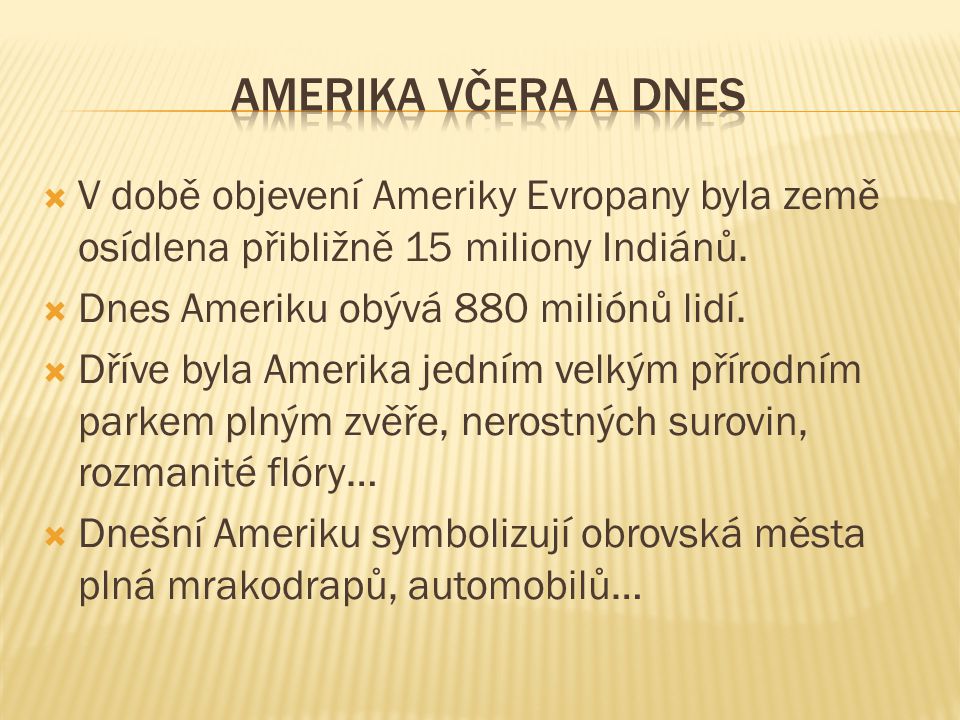 amerika včera a dnes V době objevení Ameriky Evropany byla země osídlena přibližně 15 miliony Indiánů.