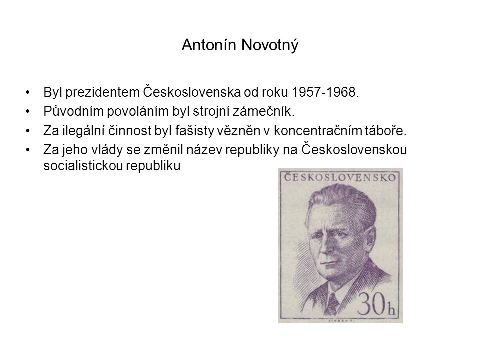 Antonín Novotný Byl prezidentem Československa od roku