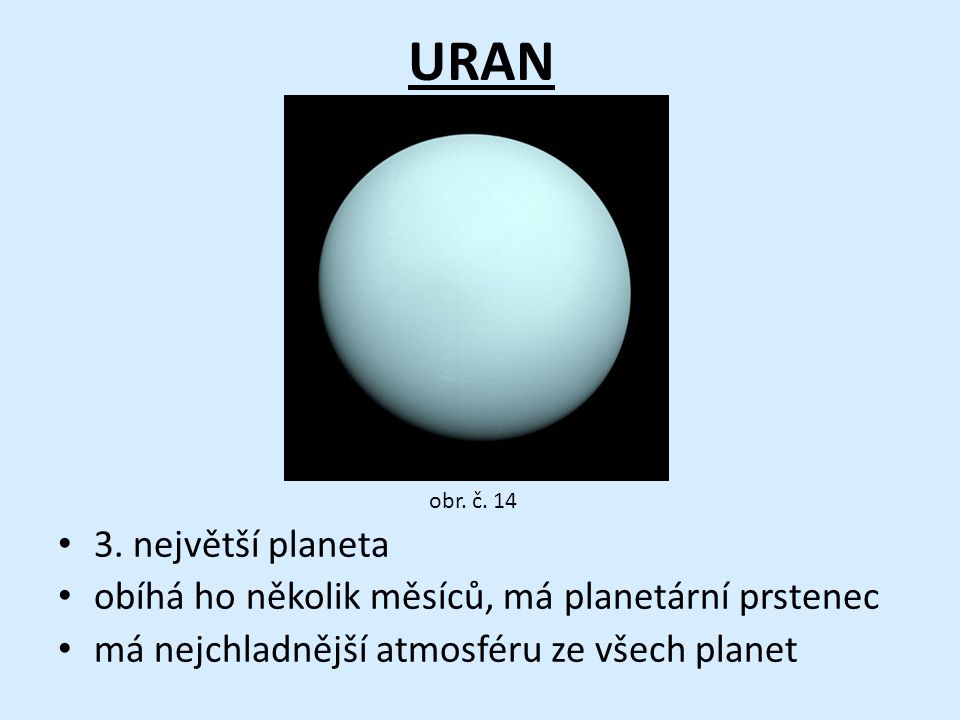 URAN obr. č největší planeta. obíhá ho několik měsíců, má planetární prstenec.