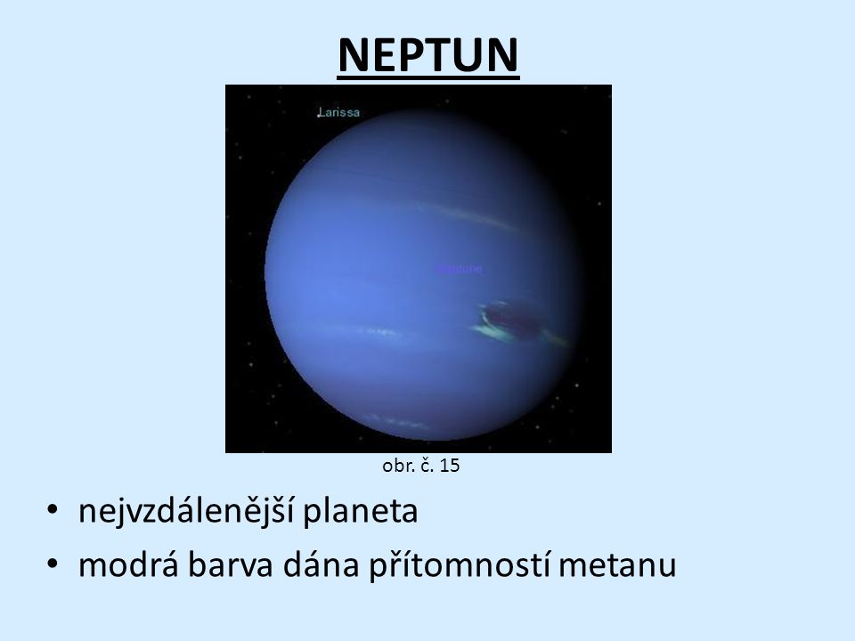 NEPTUN nejvzdálenější planeta modrá barva dána přítomností metanu