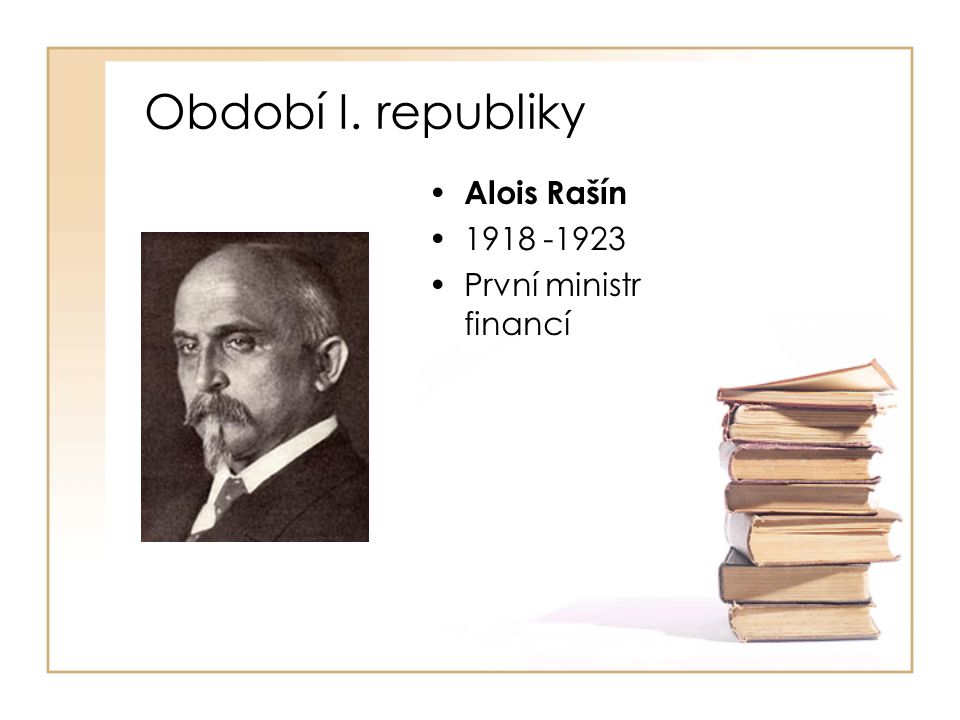 Období I. republiky Alois Rašín První ministr financí