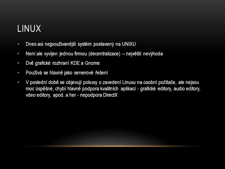 linux Dnes asi nejpoužívanější systém postavený na UNIXU