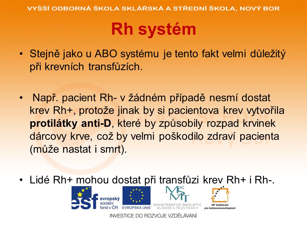 Rh systém Stejně jako u ABO systému je tento fakt velmi důležitý při krevních transfůzích.