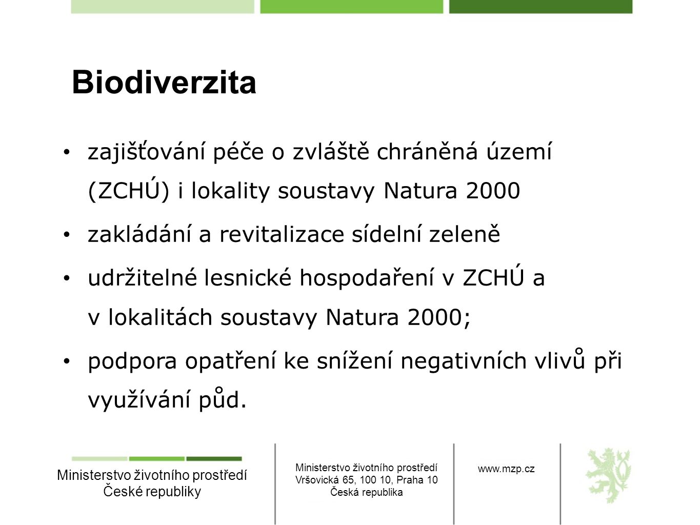 Biodiverzita zajišťování péče o zvláště chráněná území (ZCHÚ) i lokality soustavy Natura zakládání a revitalizace sídelní zeleně.
