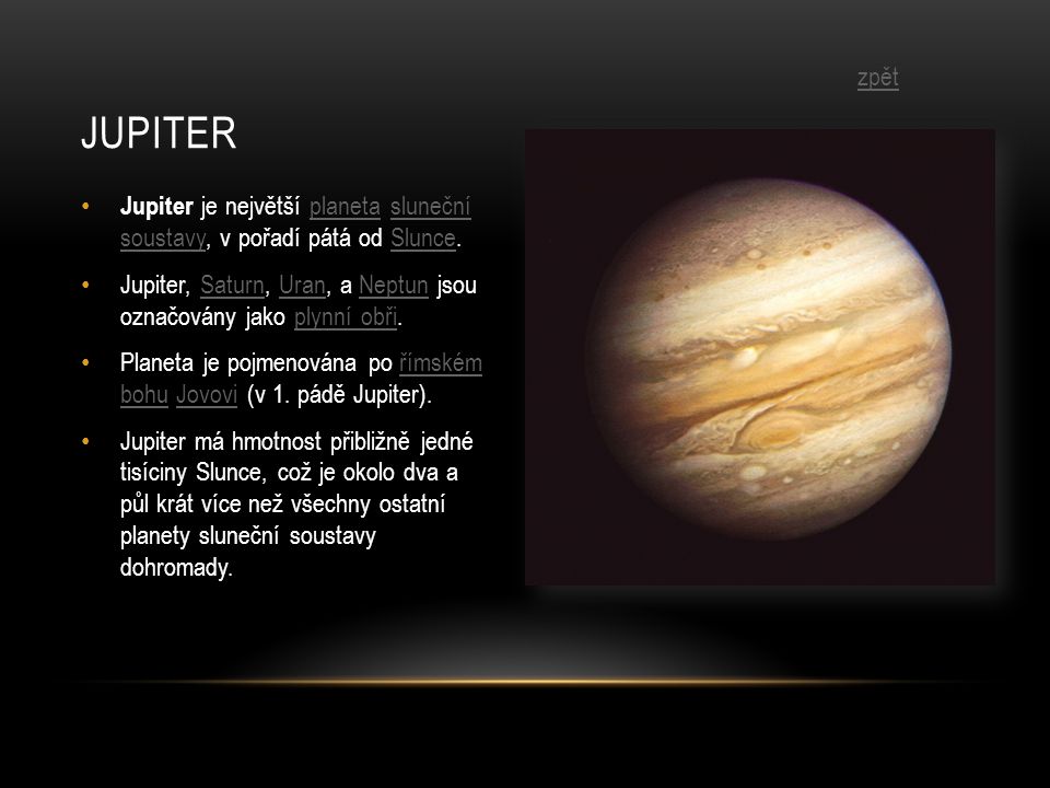 Jupiter zpět. Jupiter je největší planeta sluneční soustavy, v pořadí pátá od Slunce.
