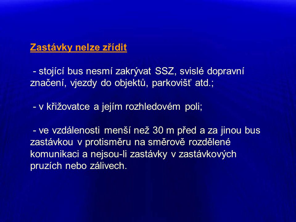 Zastávky nelze zřídit - stojící bus nesmí zakrývat SSZ, svislé dopravní značení, vjezdy do objektů, parkovišť atd.;