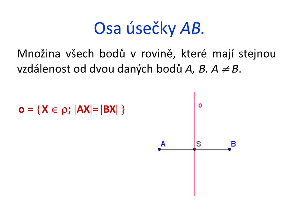 Osa úsečky AB. Množina všech bodů v rovině, které mají stejnou vzdálenost od dvou daných bodů A, B. A  B.