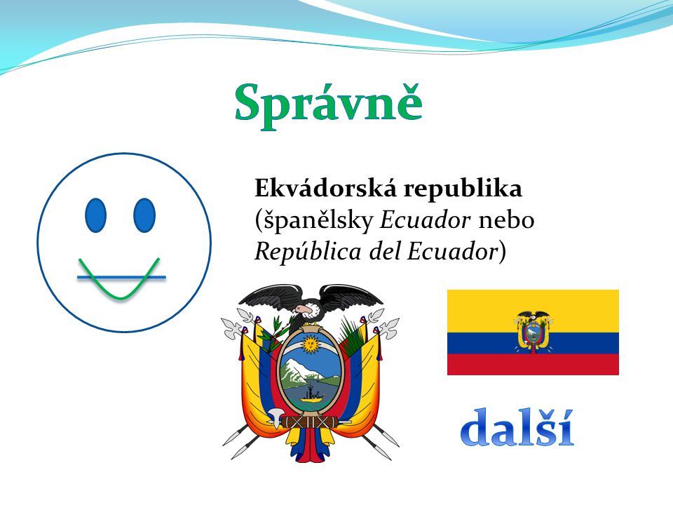 Správně Ekvádorská republika (španělsky Ecuador nebo República del Ecuador) další