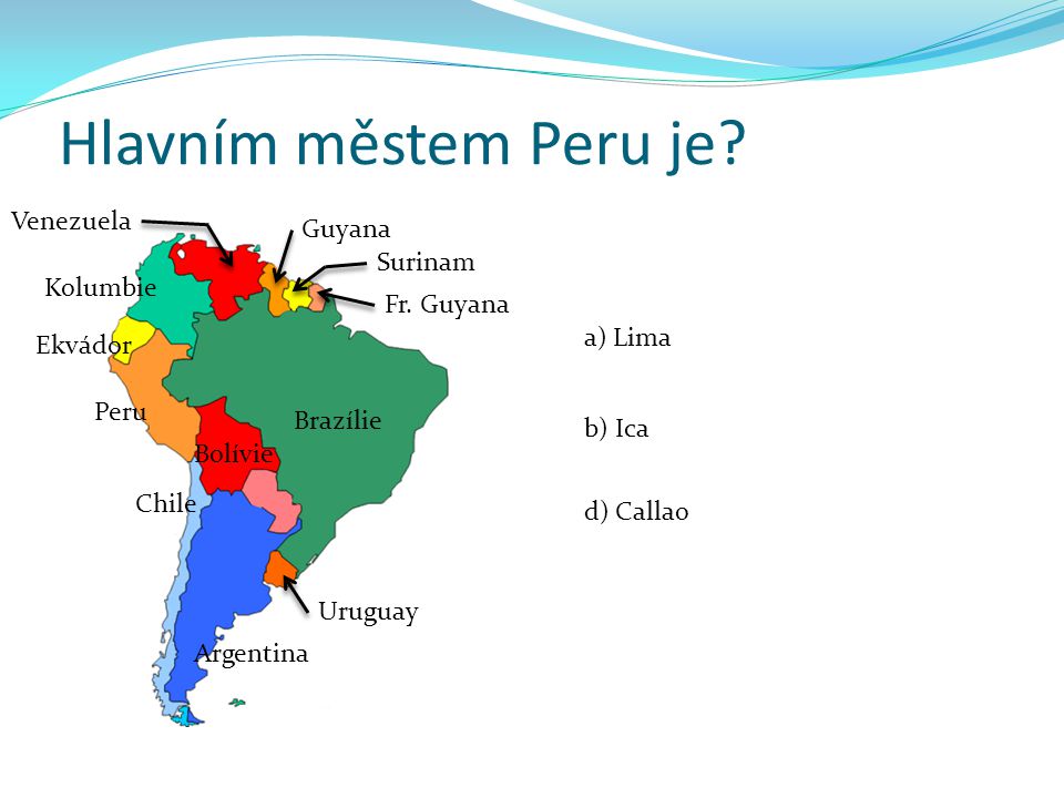Hlavním městem Peru je Venezuela Guyana Surinam Kolumbie Fr. Guyana