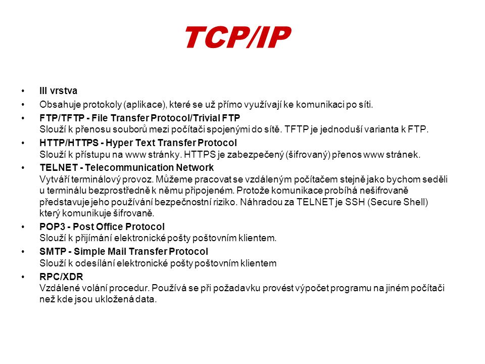 TCP/IP III vrstva. Obsahuje protokoly (aplikace), které se už přímo využívají ke komunikaci po síti.