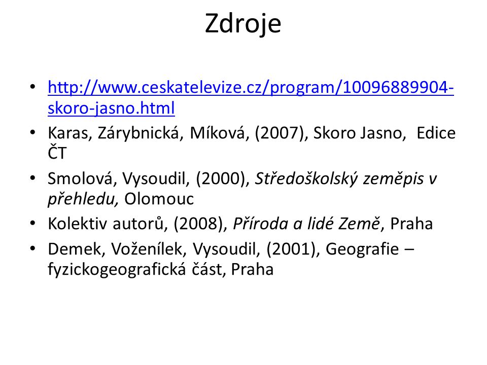 Zdroje   Karas, Zárybnická, Míková, (2007), Skoro Jasno, Edice ČT.