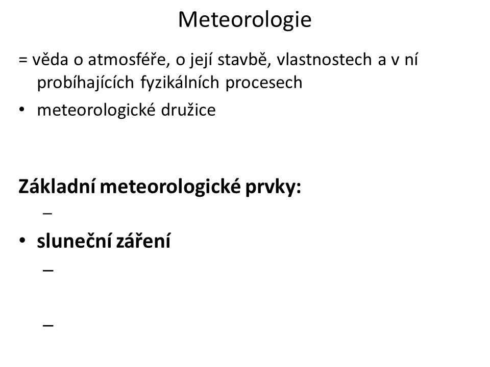 Meteorologie Základní meteorologické prvky: sluneční záření