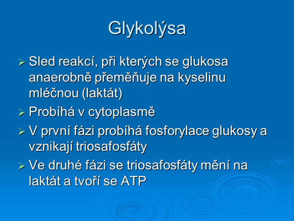 Glykolýsa Sled reakcí, při kterých se glukosa anaerobně přeměňuje na kyselinu mléčnou (laktát) Probíhá v cytoplasmě.