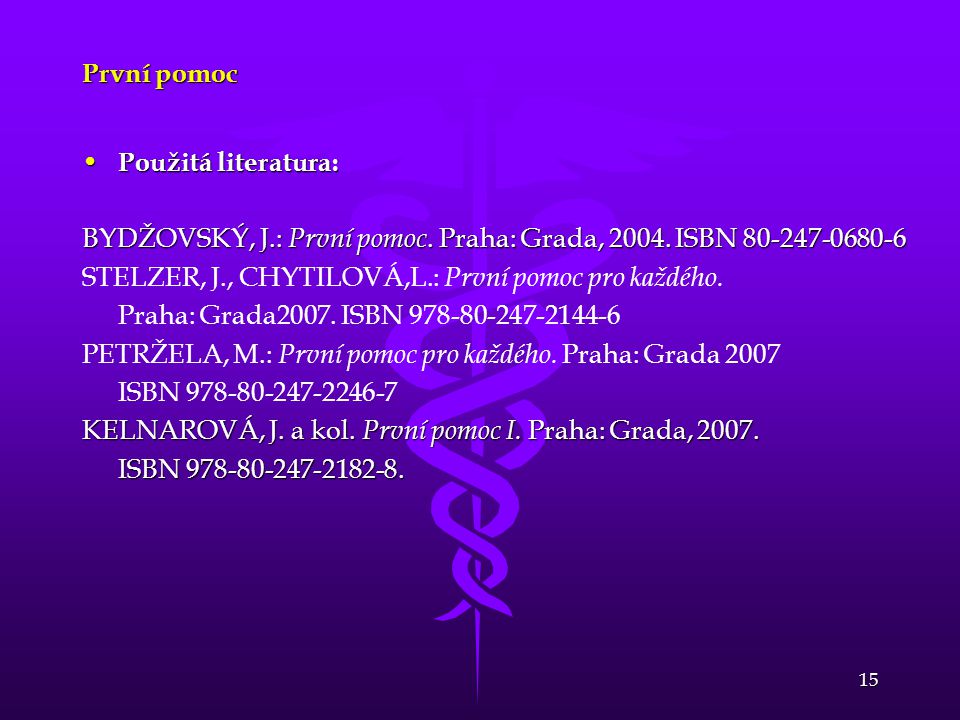 První pomoc Použitá literatura: BYDŽOVSKÝ, J.: První pomoc. Praha: Grada, ISBN